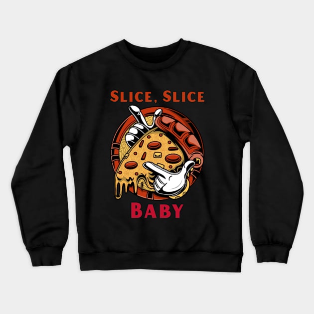 Slice slice baby Funny Pizza Crewneck Sweatshirt by CLPDesignLab